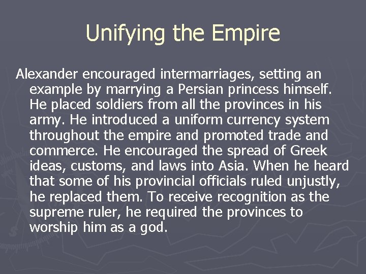 Unifying the Empire Alexander encouraged intermarriages, setting an example by marrying a Persian princess