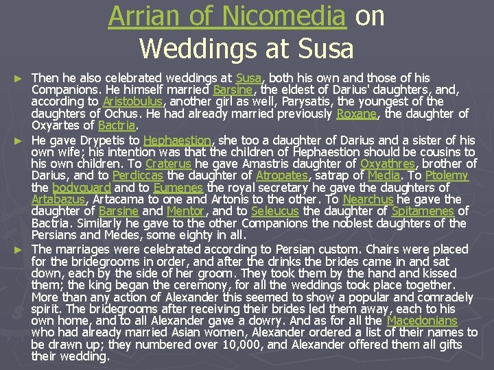 Arrian of Nicomedia on Weddings at Susa Then he also celebrated weddings at Susa,