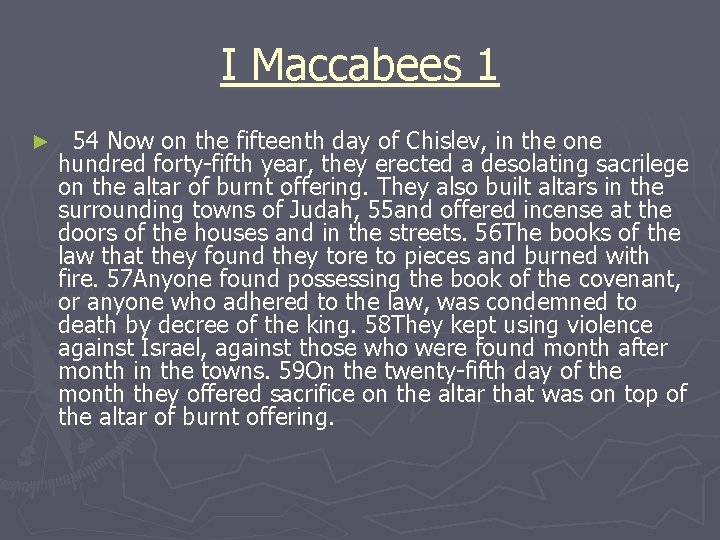 I Maccabees 1 ► 54 Now on the fifteenth day of Chislev, in the