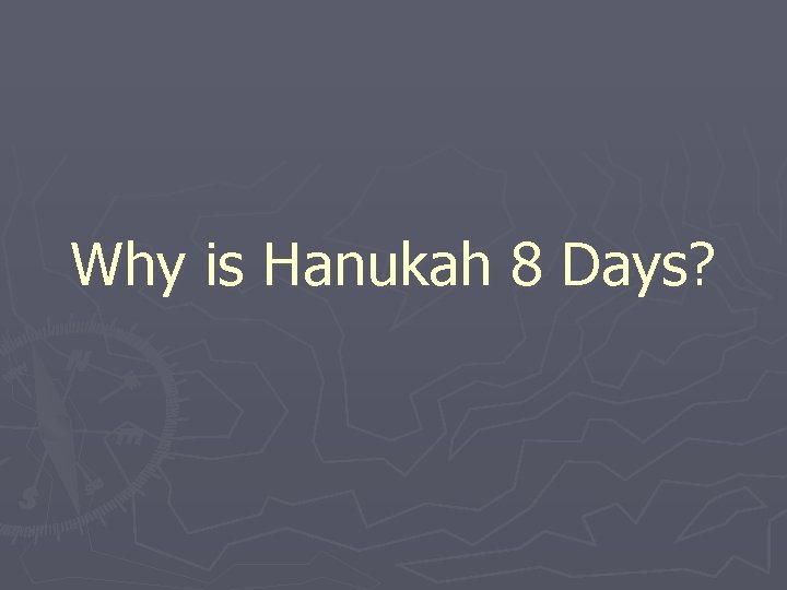 Why is Hanukah 8 Days? 