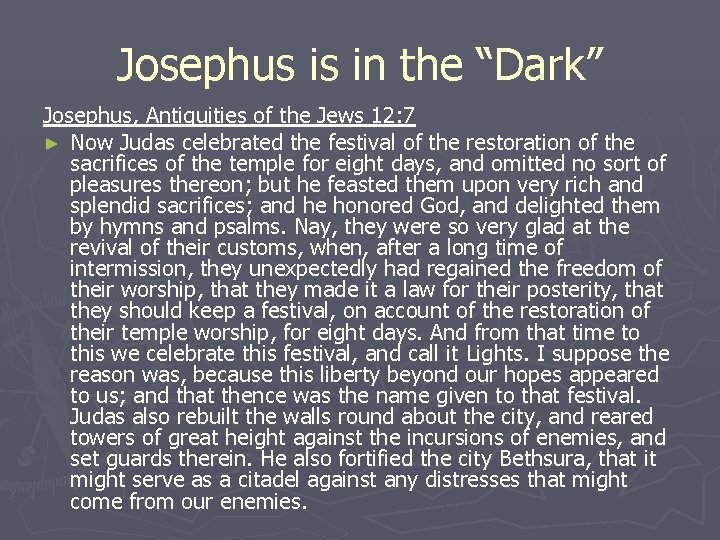 Josephus is in the “Dark” Josephus, Antiquities of the Jews 12: 7 ► Now