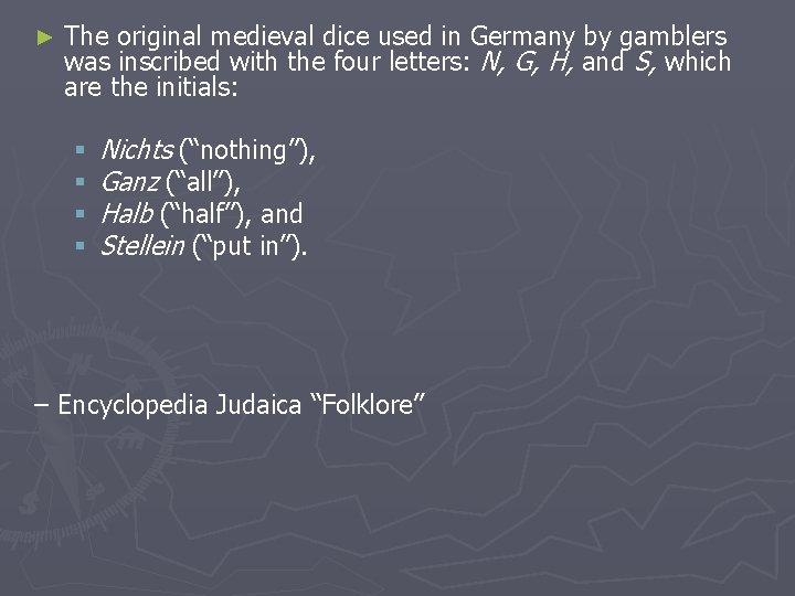 ► The original medieval dice used in Germany by gamblers was inscribed with the