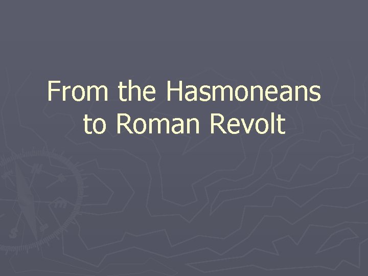From the Hasmoneans to Roman Revolt 