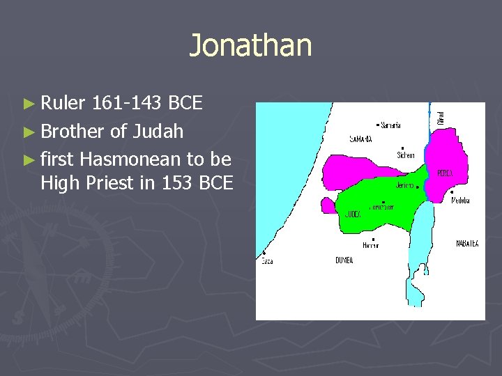 Jonathan ► Ruler 161 -143 BCE ► Brother of Judah ► first Hasmonean to