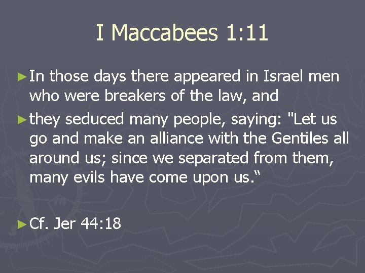 I Maccabees 1: 11 ► In those days there appeared in Israel men who