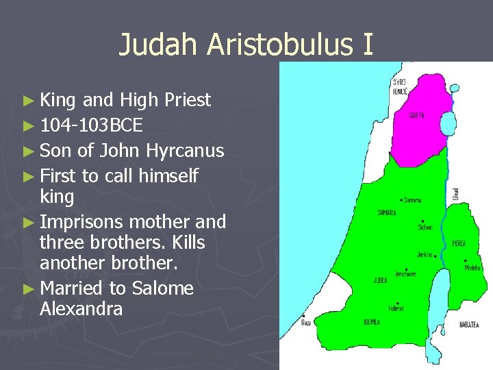 Judah Aristobulus I ► King and High Priest ► 104 -103 BCE ► Son