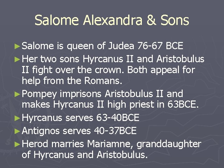 Salome Alexandra & Sons ► Salome is queen of Judea 76 -67 BCE ►