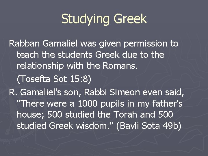 Studying Greek Rabban Gamaliel was given permission to teach the students Greek due to