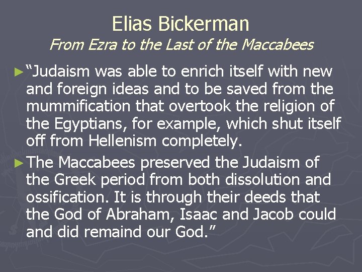 Elias Bickerman From Ezra to the Last of the Maccabees ► “Judaism was able