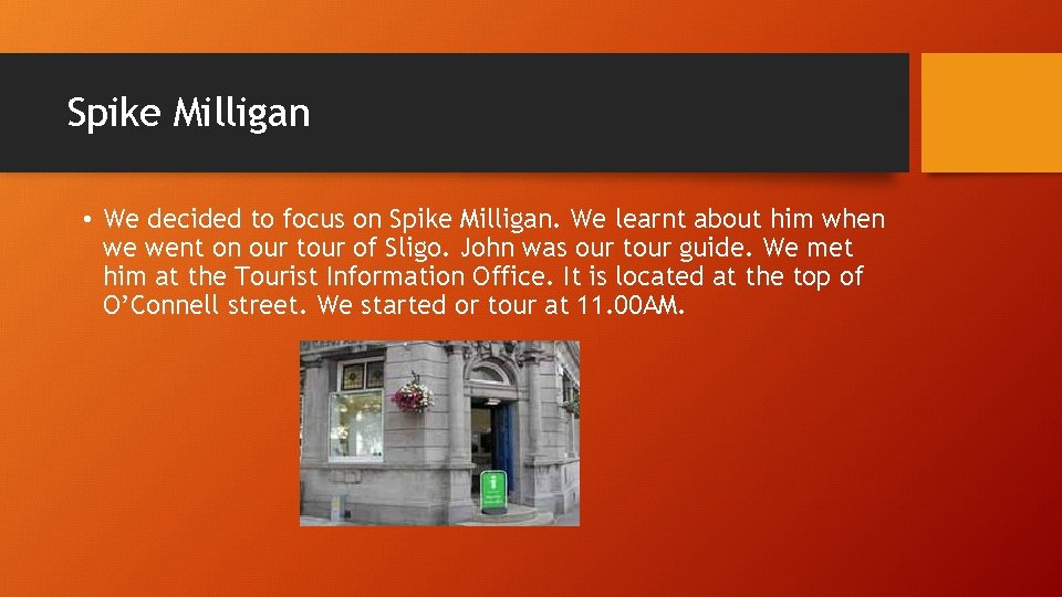 Spike Milligan • We decided to focus on Spike Milligan. We learnt about him