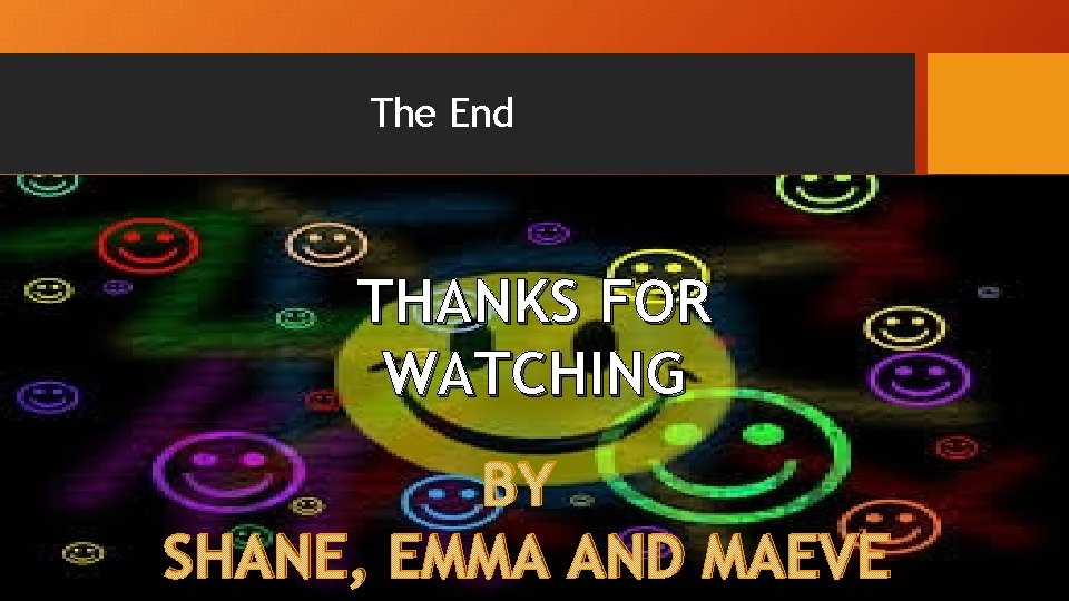 The End THANKS FOR WATCHING BY SHANE, EMMA AND MAEVE 