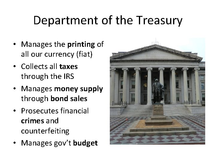 Department of the Treasury • Manages the printing of all our currency (fiat) •