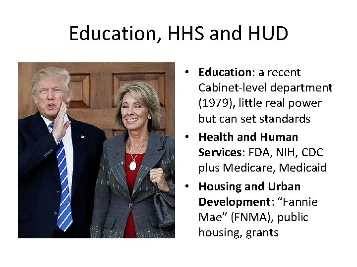 Education, HHS and HUD • Education: a recent Cabinet-level department (1979), little real power