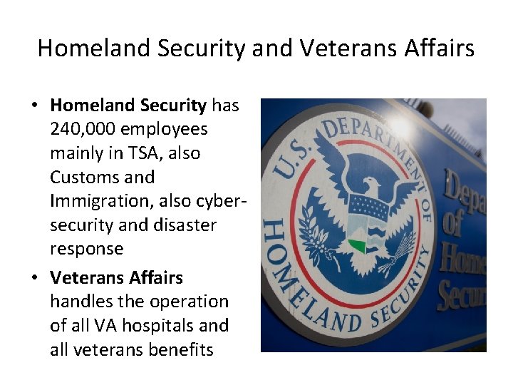 Homeland Security and Veterans Affairs • Homeland Security has 240, 000 employees mainly in