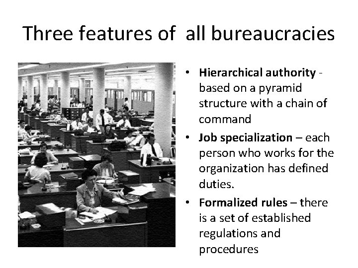 Three features of all bureaucracies • Hierarchical authority based on a pyramid structure with