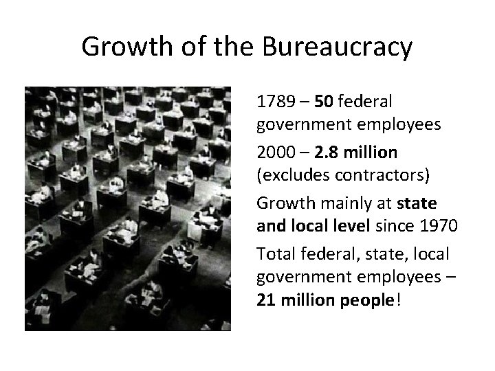 Growth of the Bureaucracy 1789 – 50 federal government employees 2000 – 2. 8