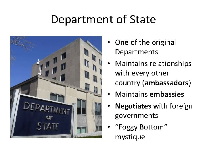 Department of State • One of the original Departments • Maintains relationships with every