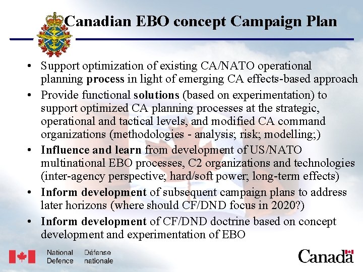 USJFCOM/J 9/JPP/MNE Unclassified Canadian EBO concept Campaign Plan • Support optimization of existing CA/NATO