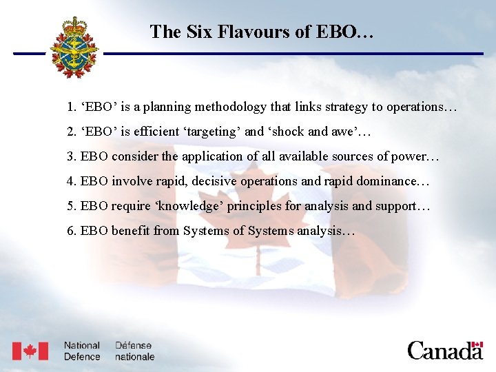 USJFCOM/J 9/JPP/MNE Unclassified The Six Flavours of EBO… 1. ‘EBO’ is a planning methodology