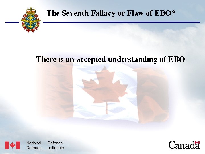 USJFCOM/J 9/JPP/MNE Unclassified The Seventh Fallacy or Flaw of EBO? There is an accepted