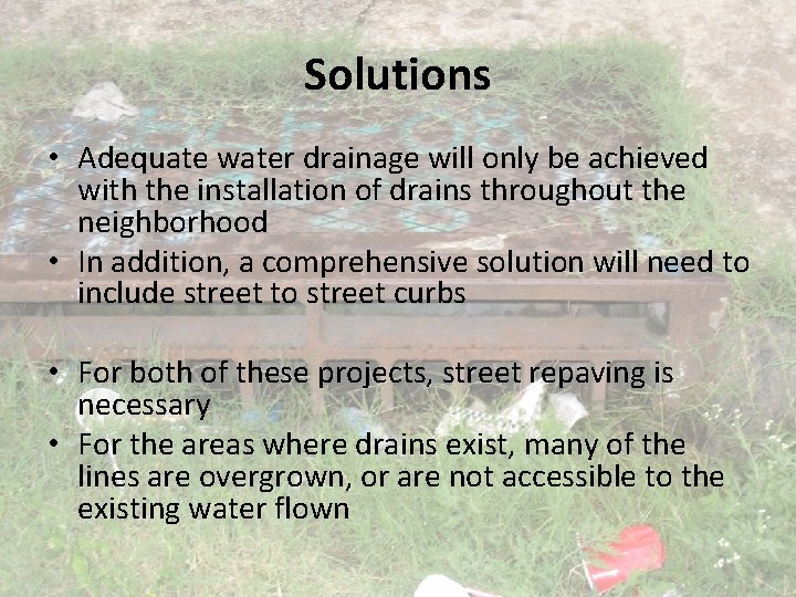 Solutions • Adequate water drainage will only be achieved with the installation of drains