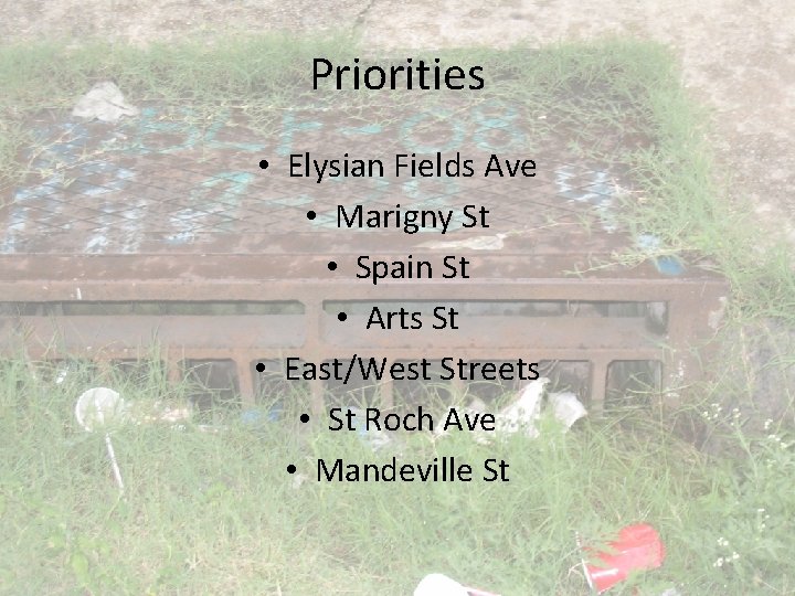 Priorities • Elysian Fields Ave • Marigny St • Spain St • Arts St
