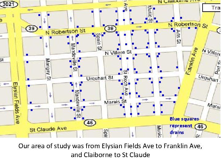 Blue squares represent drains Our area of study was from Elysian Fields Ave to