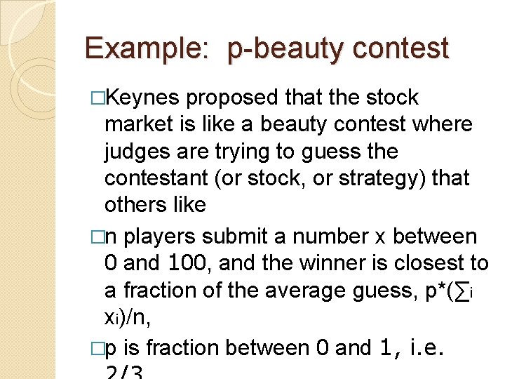 Example: p-beauty contest �Keynes proposed that the stock market is like a beauty contest