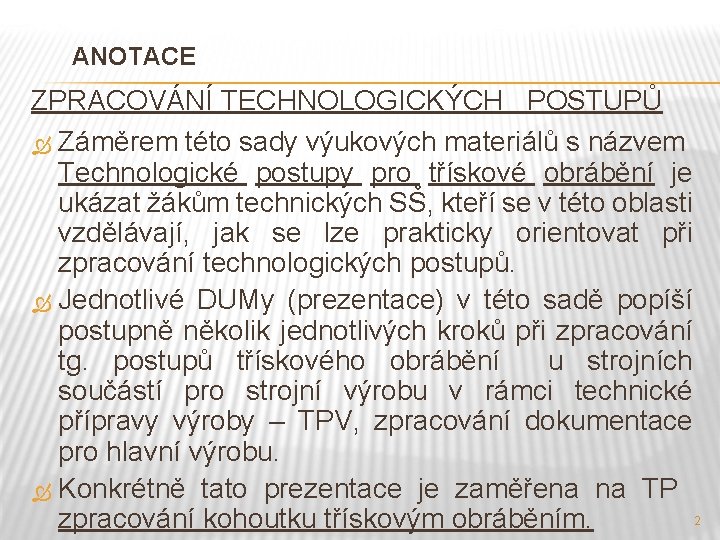 ANOTACE ZPRACOVÁNÍ TECHNOLOGICKÝCH POSTUPŮ Záměrem této sady výukových materiálů s názvem Technologické postupy pro