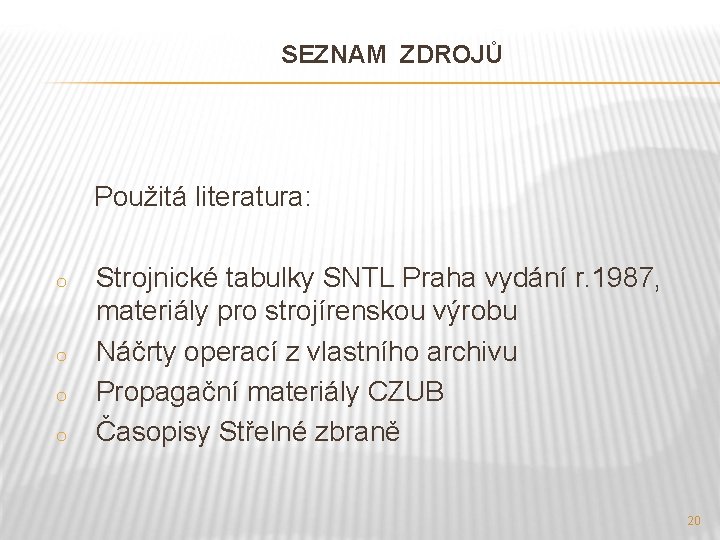 SEZNAM ZDROJŮ Použitá literatura: o o Strojnické tabulky SNTL Praha vydání r. 1987, materiály