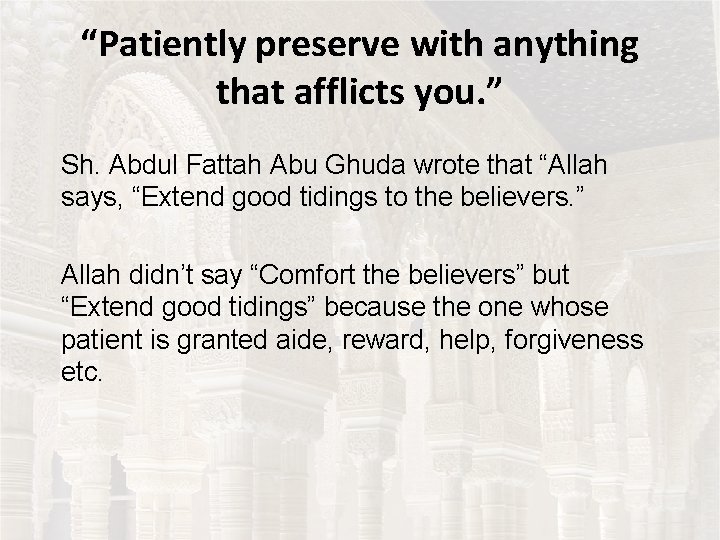 “Patiently preserve with anything that afflicts you. ” Sh. Abdul Fattah Abu Ghuda wrote