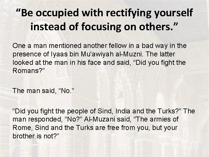 “Be occupied with rectifying yourself instead of focusing on others. ” One a man