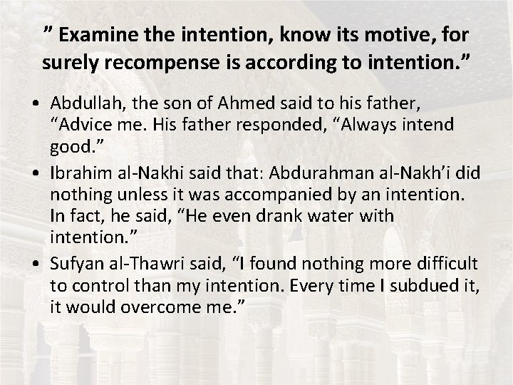 ” Examine the intention, know its motive, for surely recompense is according to intention.