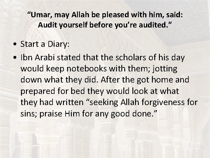“Umar, may Allah be pleased with him, said: Audit yourself before you’re audited. ”