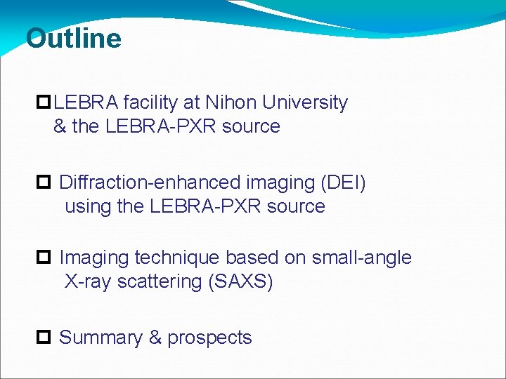 Outline LEBRA facility at Nihon University & the LEBRA-PXR source Diffraction-enhanced imaging (DEI) using
