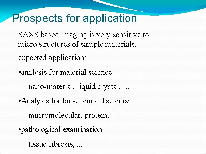 Prospects for application SAXS based imaging is very sensitive to micro structures of sample
