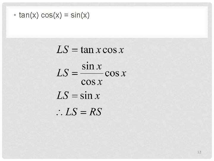  • tan(x) cos(x) = sin(x) 12 