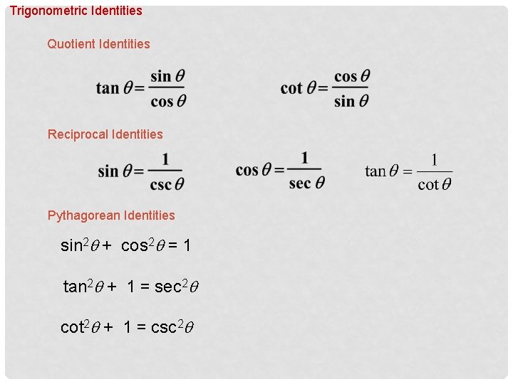 Trigonometric Identities Quotient Identities Reciprocal Identities Pythagorean Identities sin 2 q + cos 2