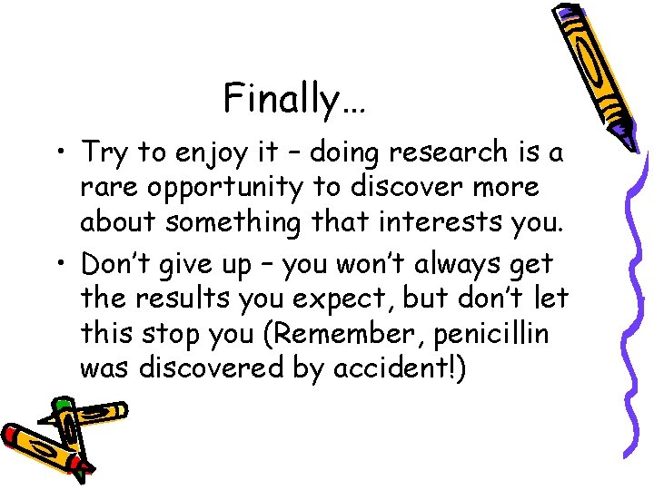 Finally… • Try to enjoy it – doing research is a rare opportunity to