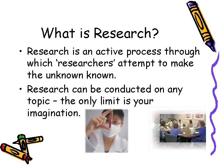 What is Research? • Research is an active process through which ‘researchers’ attempt to