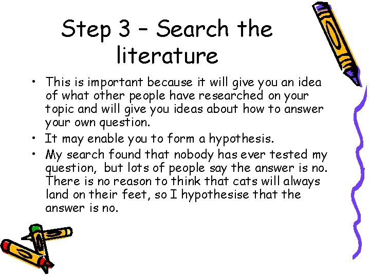 Step 3 – Search the literature • This is important because it will give