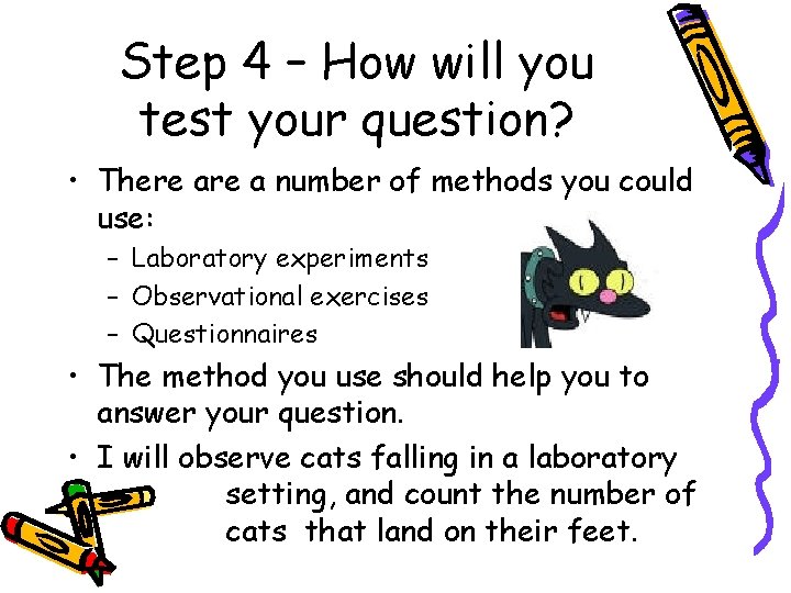 Step 4 – How will you test your question? • There a number of