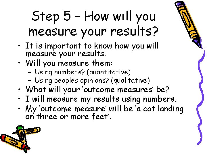 Step 5 – How will you measure your results? • It is important to