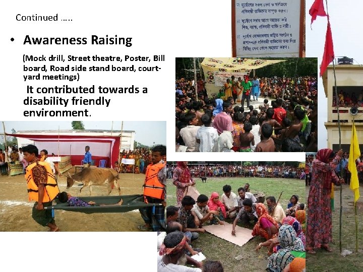 Continued …. . • Awareness Raising (Mock drill, Street theatre, Poster, Bill board, Road