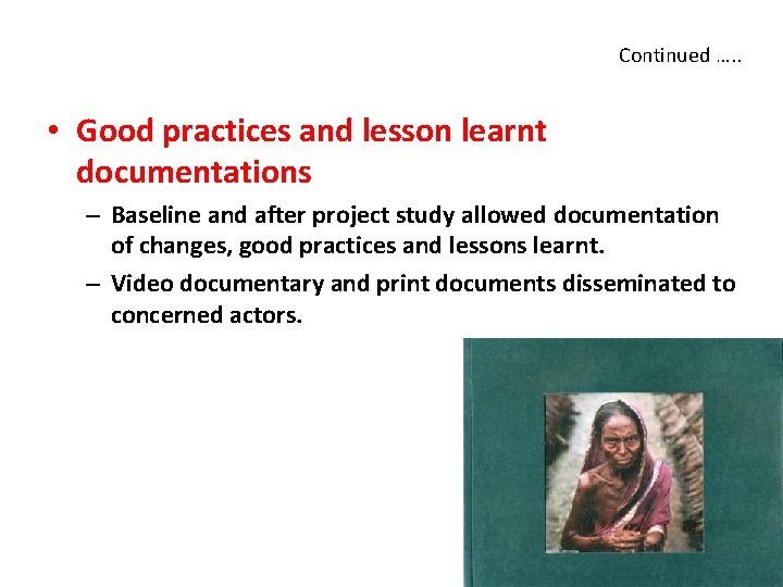 Continued …. . • Good practices and lesson learnt documentations – Baseline and after