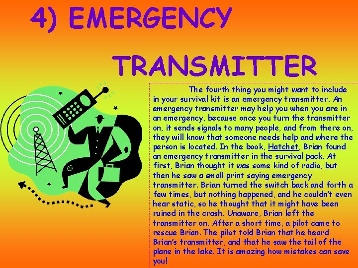 4) EMERGENCY TRANSMITTER The fourth thing you might want to include in your survival