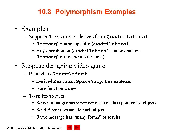 10. 3 Polymorphism Examples • Examples – Suppose Rectangle derives from Quadrilateral • Rectangle