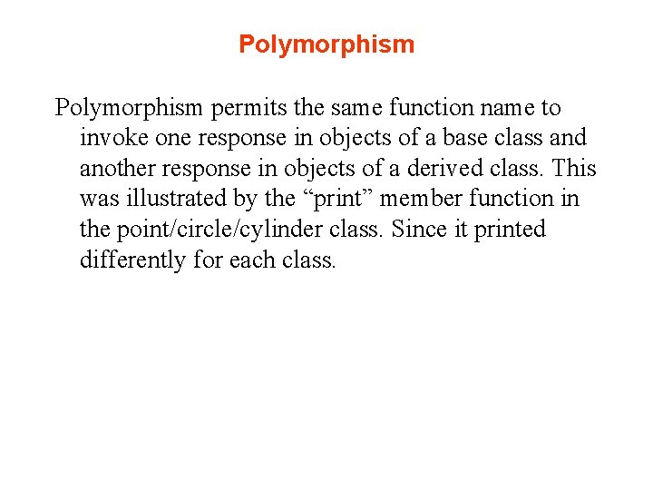 Polymorphism permits the same function name to invoke one response in objects of a