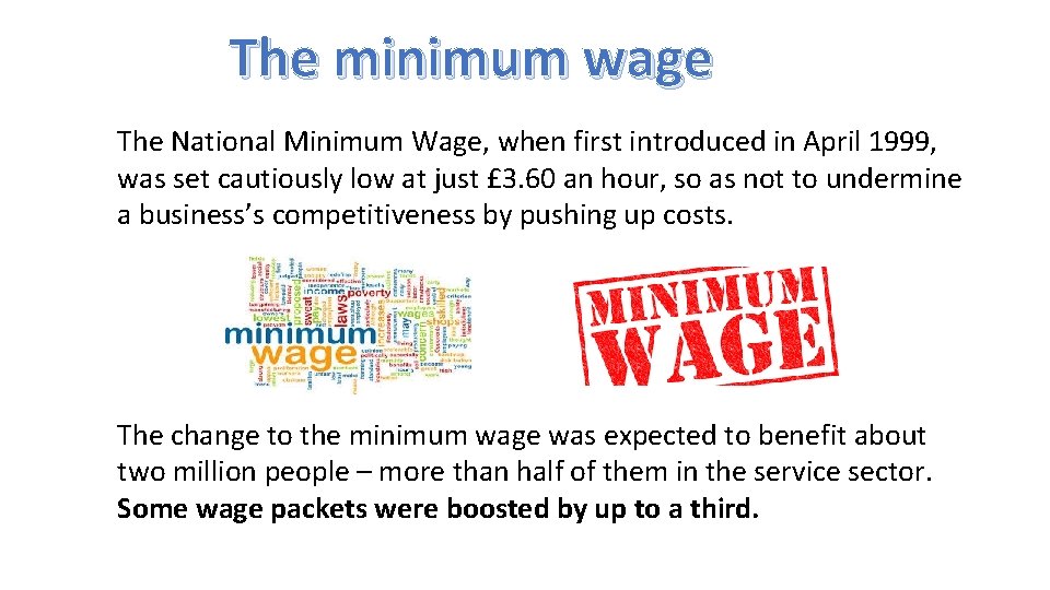 The minimum wage The National Minimum Wage, when first introduced in April 1999, was