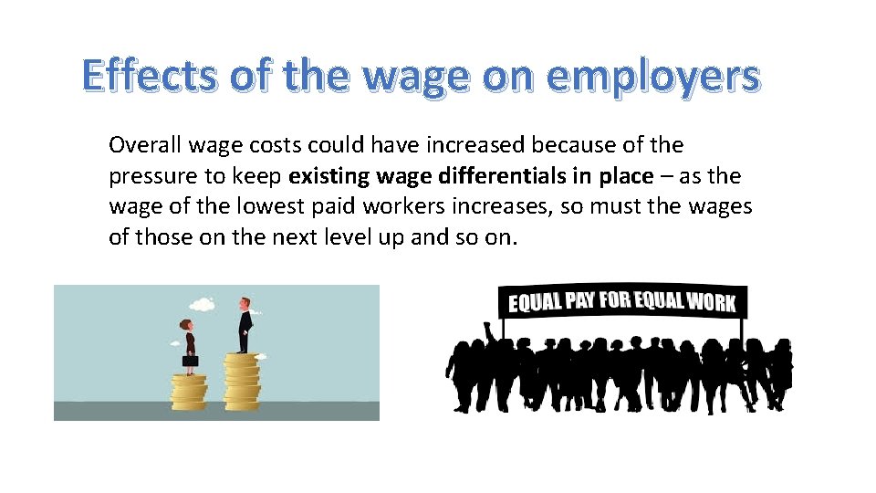 Effects of the wage on employers Overall wage costs could have increased because of